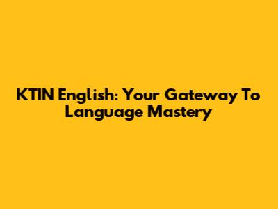 KTIN English: Your Gateway To Language Mastery