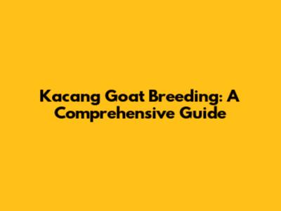 Kacang Goat Breeding: A Comprehensive Guide