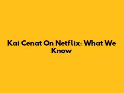 Kai Cenat On Netflix: What We Know