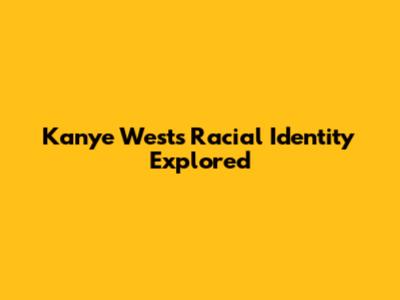Kanye West's Racial Identity Explored