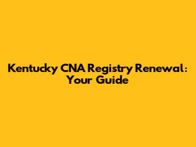 Kentucky CNA Registry Renewal: Your Guide