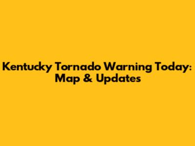 Kentucky Tornado Warning Today: Map & Updates