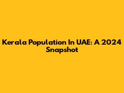 Kerala Population In UAE: A 2024 Snapshot