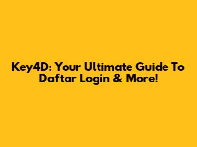 Key4D: Your Ultimate Guide To Daftar Login & More!