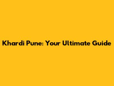 Khardi Pune: Your Ultimate Guide