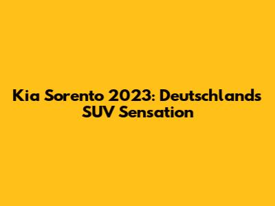 Kia Sorento 2023: Deutschland's SUV Sensation