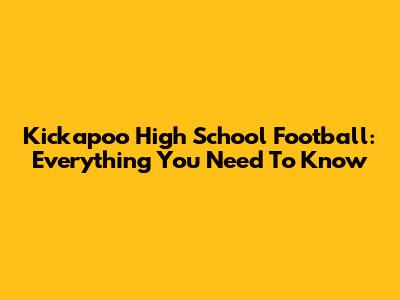 Kickapoo High School Football: Everything You Need To Know