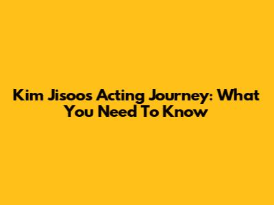 Kim Jisoo's Acting Journey: What You Need To Know