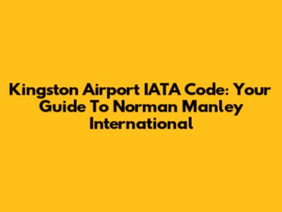 Kingston Airport IATA Code: Your Guide To Norman Manley International
