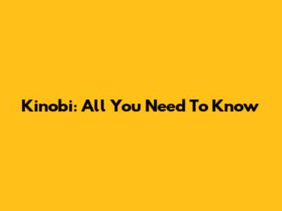 Kinobi: All You Need To Know