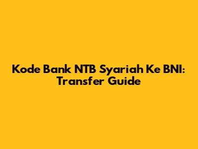 Kode Bank NTB Syariah Ke BNI: Transfer Guide