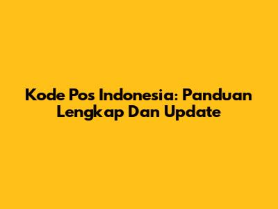Kode Pos Indonesia: Panduan Lengkap Dan Update