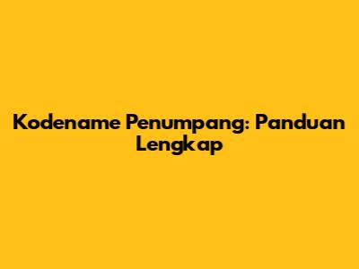 Kodename Penumpang: Panduan Lengkap