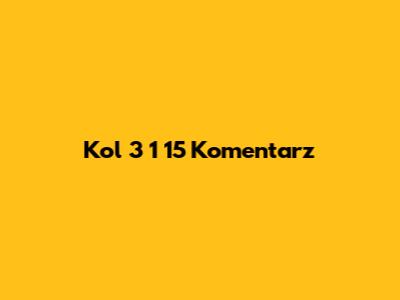 Kol 3 1 15 Komentarz