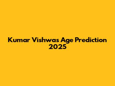 Kumar Vishwas Age Prediction 2025