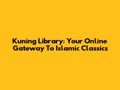 Kuning Library: Your Online Gateway To Islamic Classics
