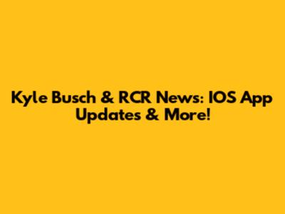Kyle Busch & RCR News: IOS App Updates & More!