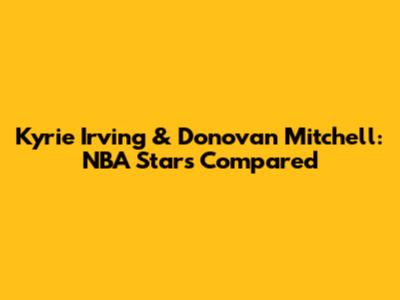 Kyrie Irving & Donovan Mitchell: NBA Stars Compared