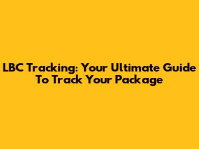LBC Tracking: Your Ultimate Guide To Track Your Package