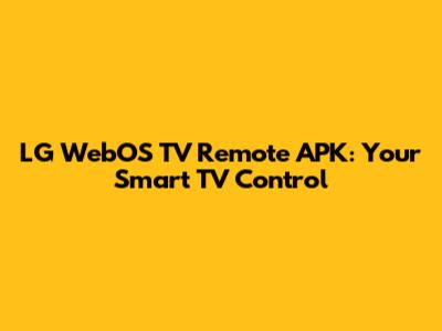 LG WebOS TV Remote APK: Your Smart TV Control