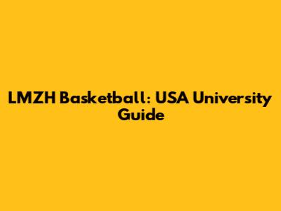 LMZH Basketball: USA University Guide
