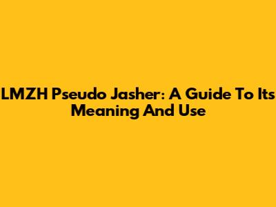 LMZH Pseudo Jasher: A Guide To Its Meaning And Use