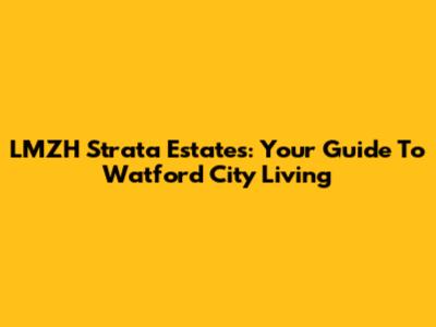 LMZH Strata Estates: Your Guide To Watford City Living