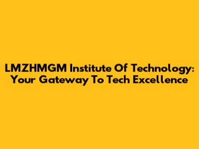 LMZHMGM Institute Of Technology: Your Gateway To Tech Excellence