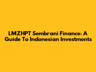 LMZHPT Sembrani Finance: A Guide To Indonesian Investments