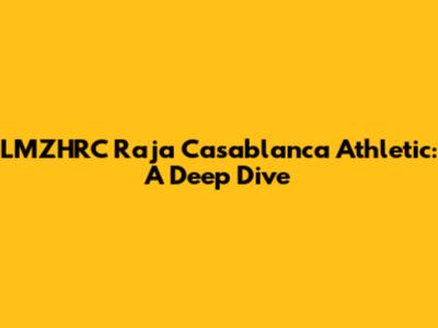 LMZHRC Raja Casablanca Athletic: A Deep Dive
