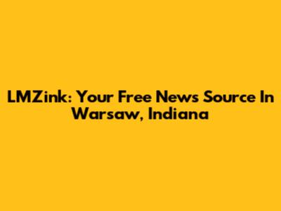 LMZink: Your Free News Source In Warsaw, Indiana