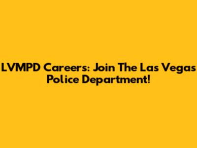 LVMPD Careers: Join The Las Vegas Police Department!