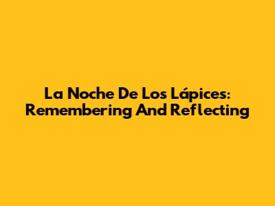 La Noche De Los Lápices: Remembering And Reflecting