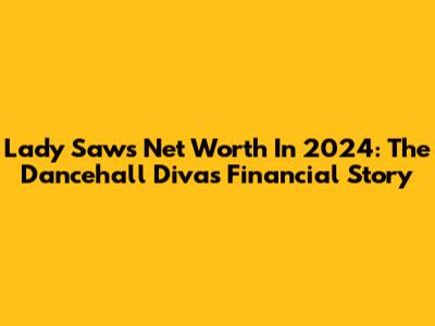Lady Saw's Net Worth In 2024: The Dancehall Diva's Financial Story