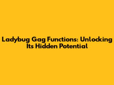 Ladybug Gag Functions: Unlocking Its Hidden Potential