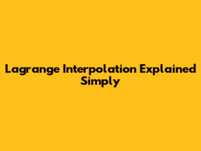 Lagrange Interpolation Explained Simply