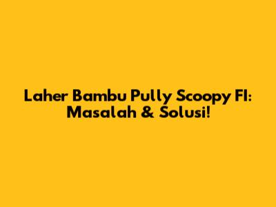 Laher Bambu Pully Scoopy FI: Masalah & Solusi!