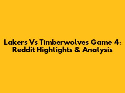 Lakers Vs Timberwolves Game 4: Reddit Highlights & Analysis