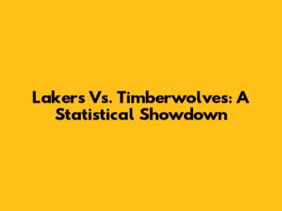 Lakers Vs. Timberwolves: A Statistical Showdown