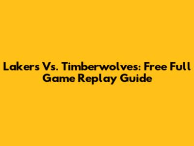 Lakers Vs. Timberwolves: Free Full Game Replay Guide