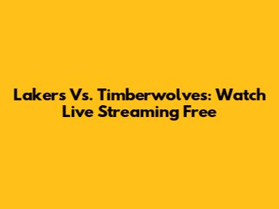 Lakers Vs. Timberwolves: Watch Live Streaming Free