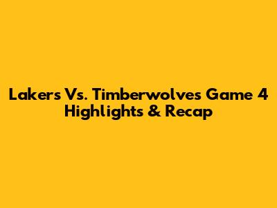 Lakers Vs. Timberwolves Game 4 Highlights & Recap