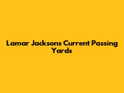 Lamar Jackson's Current Passing Yards