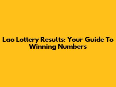 Lao Lottery Results: Your Guide To Winning Numbers