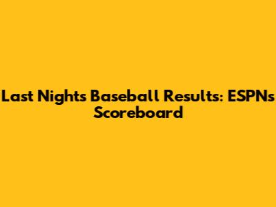 Last Night's Baseball Results: ESPN's Scoreboard