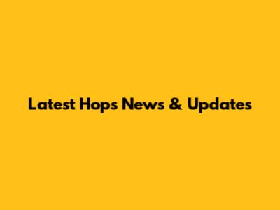 Latest Hops News & Updates
