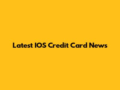 Latest IOS Credit Card News