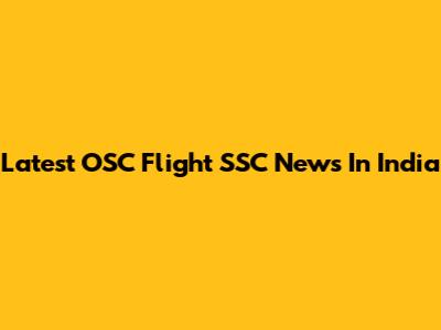 Latest OSC Flight SSC News In India