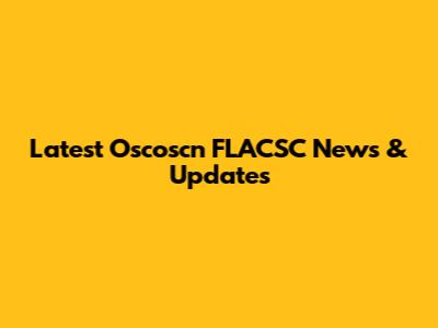 Latest Oscoscn FLACSC News & Updates
