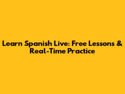 Learn Spanish Live: Free Lessons & Real-Time Practice